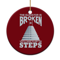 Sobriety Anniversary Sober Ceramic Ornament The Elevator is Broken You Will Have To Use The Steps
