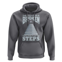 Sobriety Anniversary Sober Hoodie The Elevator is Broken You Will Have To Use The Steps