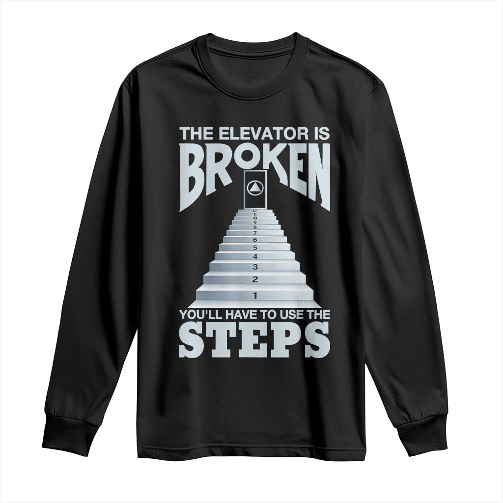Sobriety Anniversary Sober Long Sleeve Shirt The Elevator is Broken You Will Have To Use The Steps