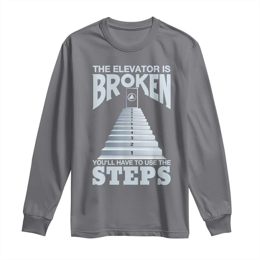 Sobriety Anniversary Sober Long Sleeve Shirt The Elevator is Broken You Will Have To Use The Steps