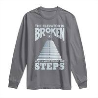 Sobriety Anniversary Sober Long Sleeve Shirt The Elevator is Broken You Will Have To Use The Steps