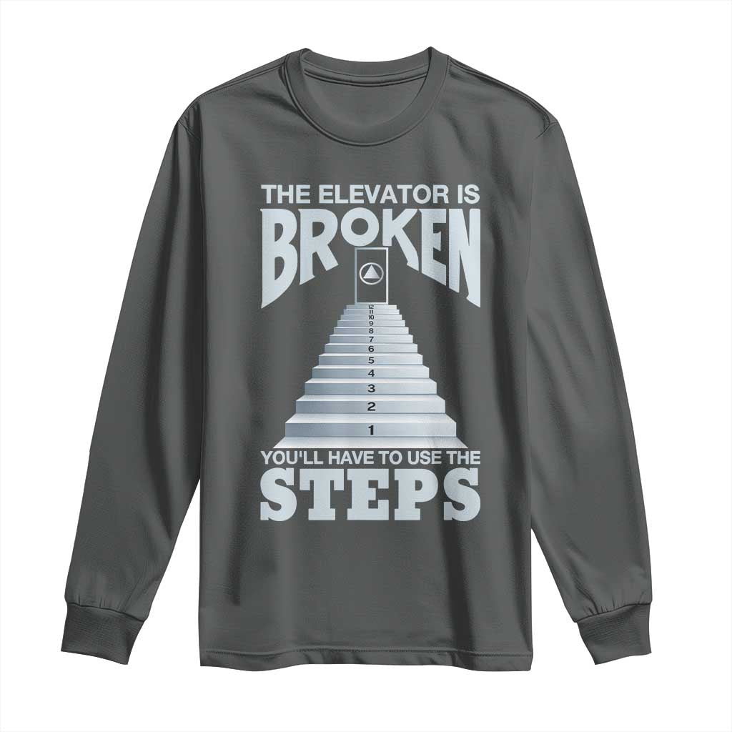 Sobriety Anniversary Sober Long Sleeve Shirt The Elevator is Broken You Will Have To Use The Steps