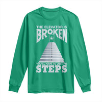 Sobriety Anniversary Sober Long Sleeve Shirt The Elevator is Broken You Will Have To Use The Steps