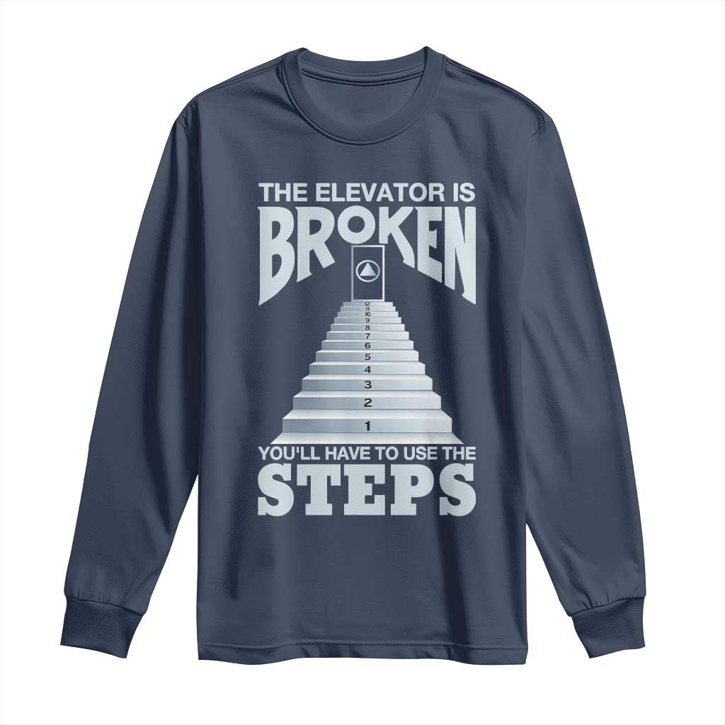 Sobriety Anniversary Sober Long Sleeve Shirt The Elevator is Broken You Will Have To Use The Steps