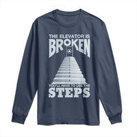 Sobriety Anniversary Sober Long Sleeve Shirt The Elevator is Broken You Will Have To Use The Steps