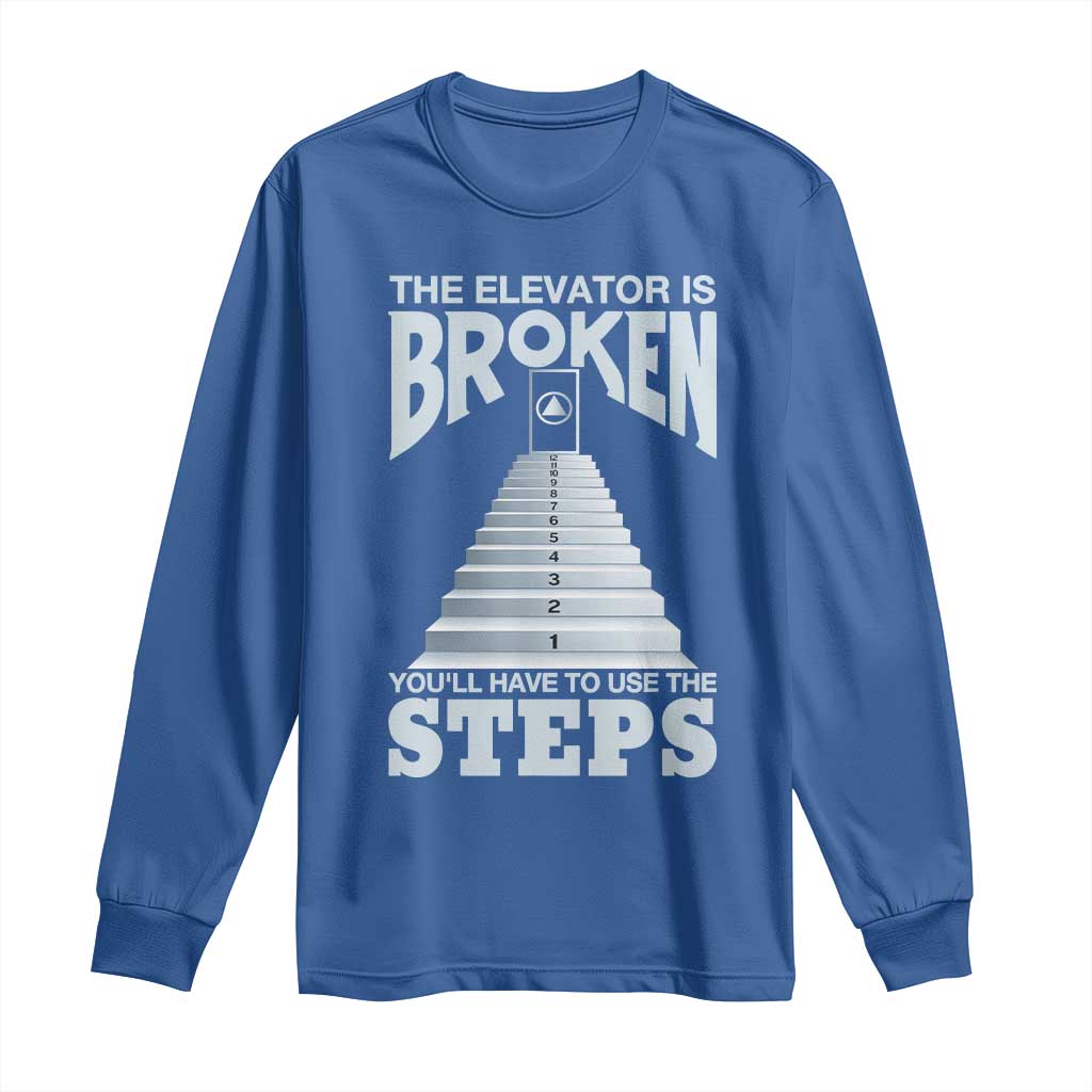 Sobriety Anniversary Sober Long Sleeve Shirt The Elevator is Broken You Will Have To Use The Steps