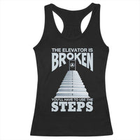 Sobriety Anniversary Sober Racerback Tank Top The Elevator is Broken You Will Have To Use The Steps