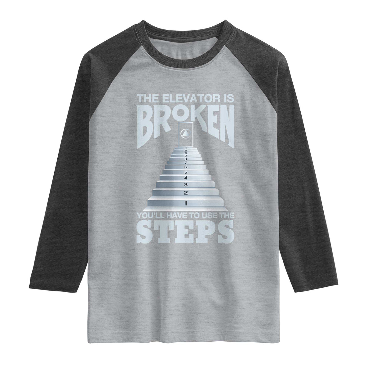 Sobriety Anniversary Sober Raglan Shirt The Elevator is Broken You Will Have To Use The Steps