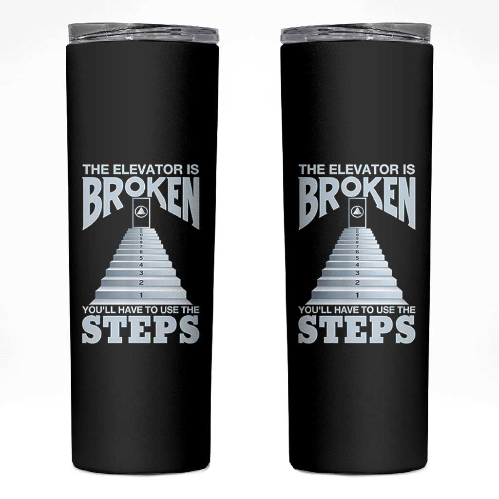 Sobriety Anniversary Sober Skinny Tumbler The Elevator is Broken You Will Have To Use The Steps