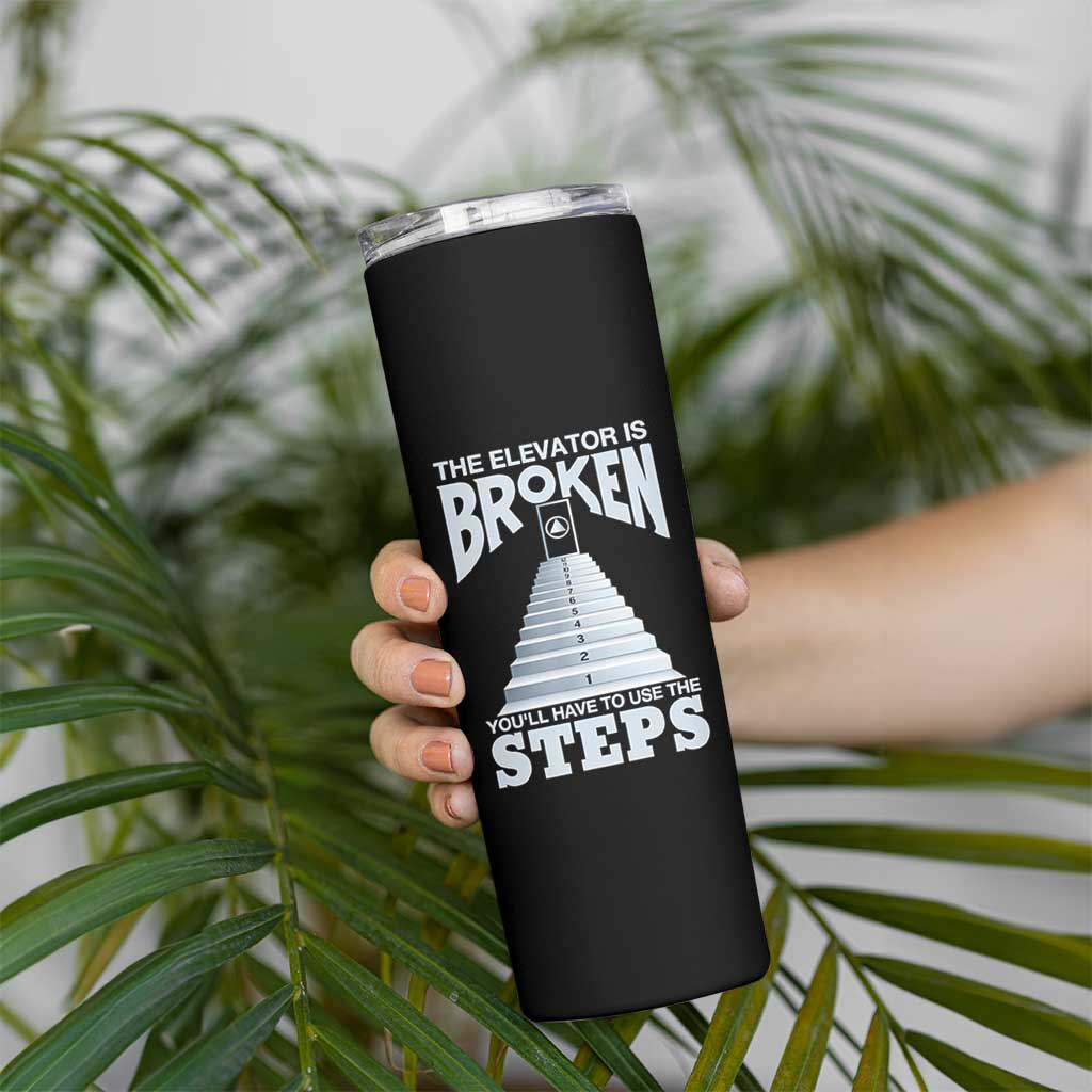 Sobriety Anniversary Sober Skinny Tumbler The Elevator is Broken You Will Have To Use The Steps