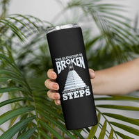 Sobriety Anniversary Sober Skinny Tumbler The Elevator is Broken You Will Have To Use The Steps
