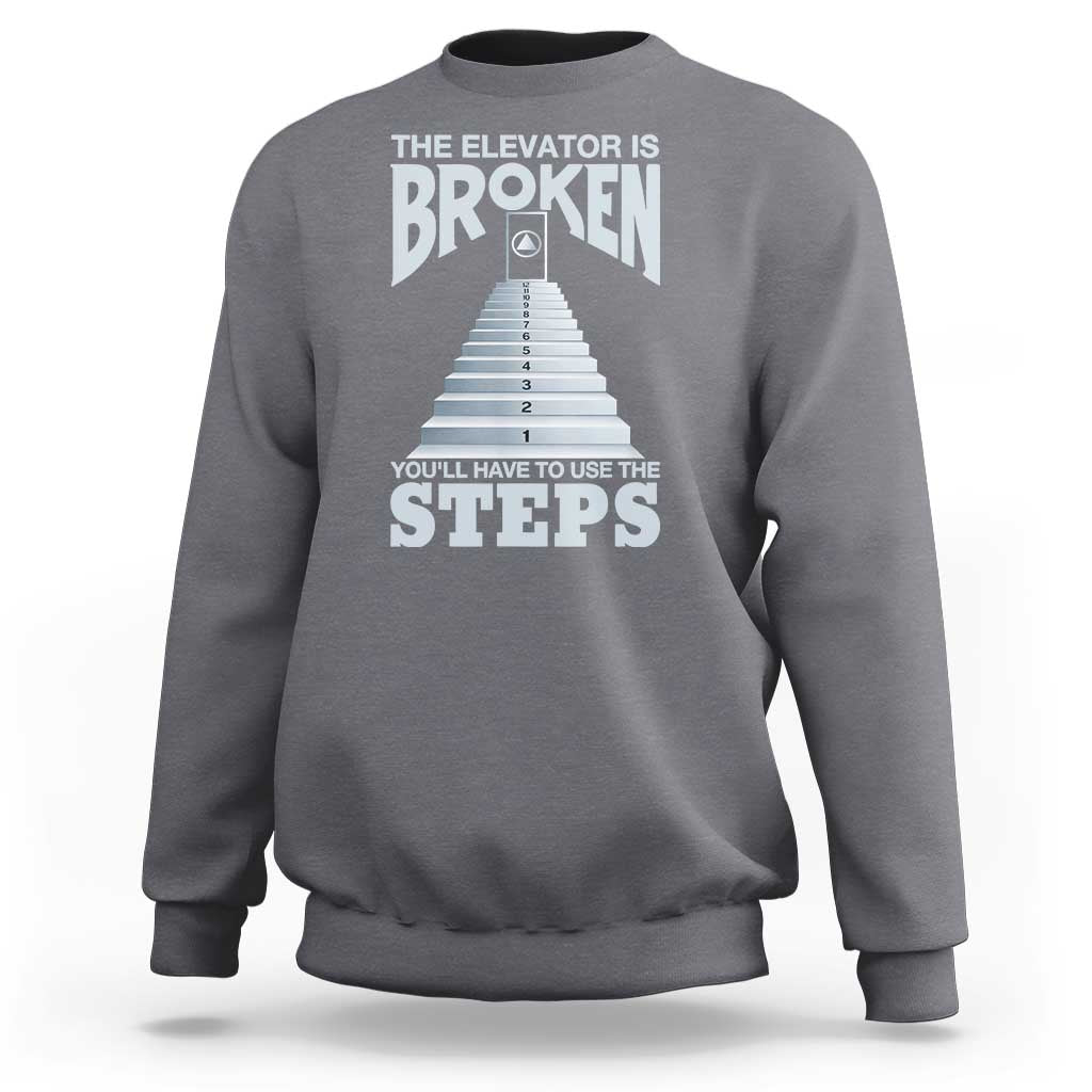 Sobriety Anniversary Sober Sweatshirt The Elevator is Broken You Will Have To Use The Steps