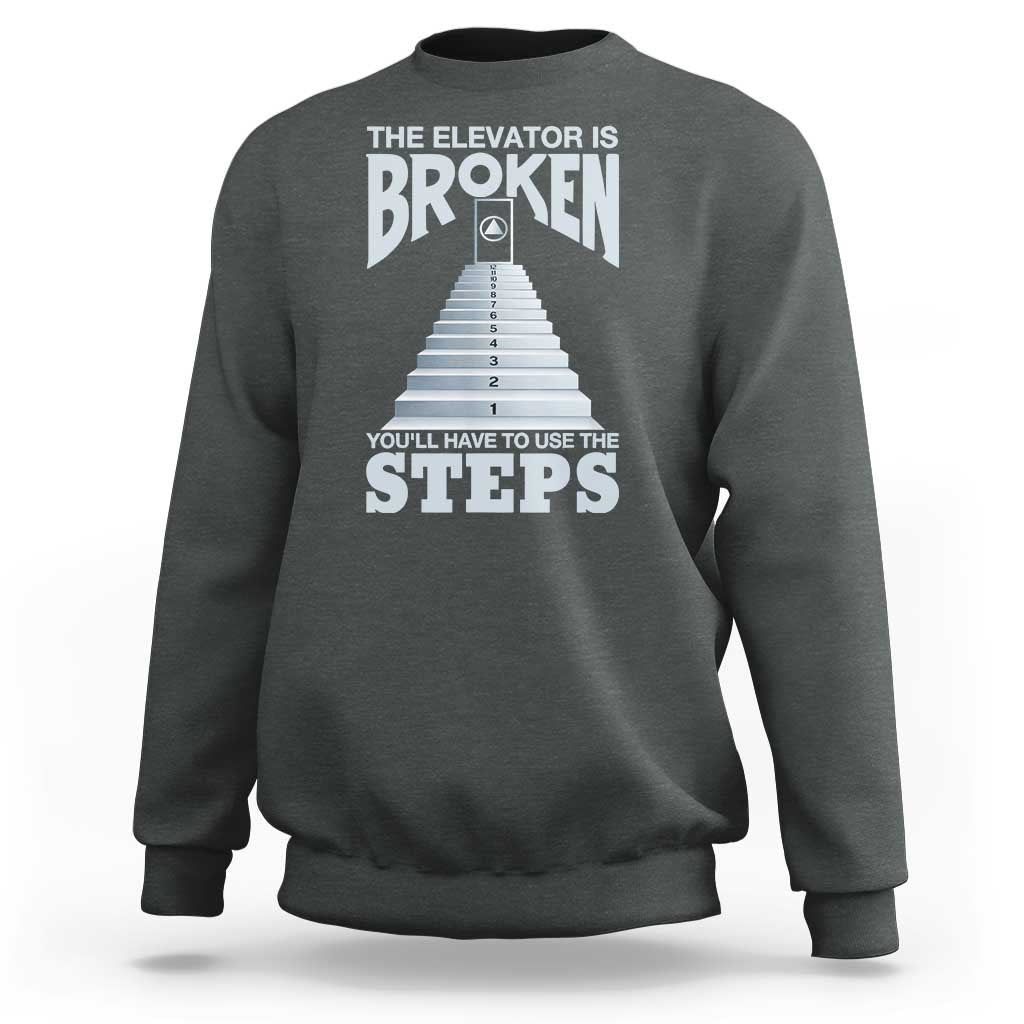 Sobriety Anniversary Sober Sweatshirt The Elevator is Broken You Will Have To Use The Steps