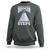 Sobriety Anniversary Sober Sweatshirt The Elevator is Broken You Will Have To Use The Steps