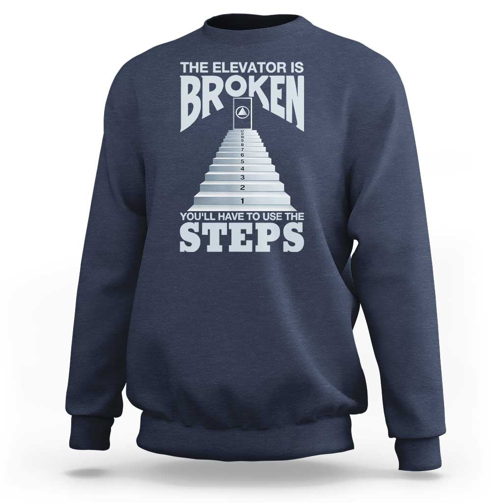 Sobriety Anniversary Sober Sweatshirt The Elevator is Broken You Will Have To Use The Steps