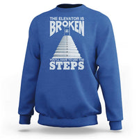 Sobriety Anniversary Sober Sweatshirt The Elevator is Broken You Will Have To Use The Steps