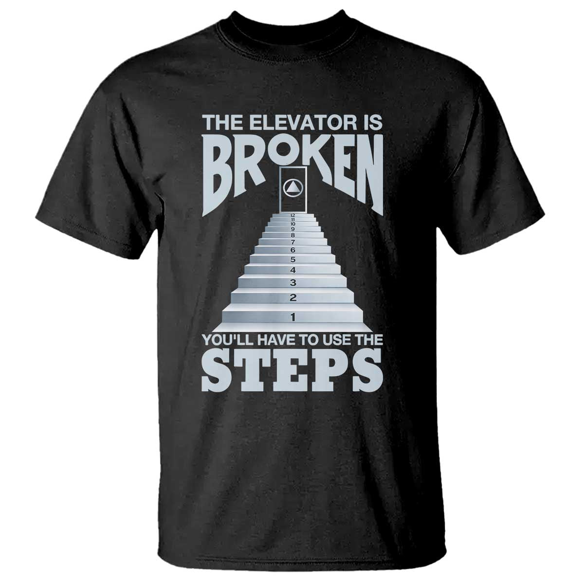 Sobriety Anniversary Sober T Shirt The Elevator is Broken You Will Have To Use The Steps