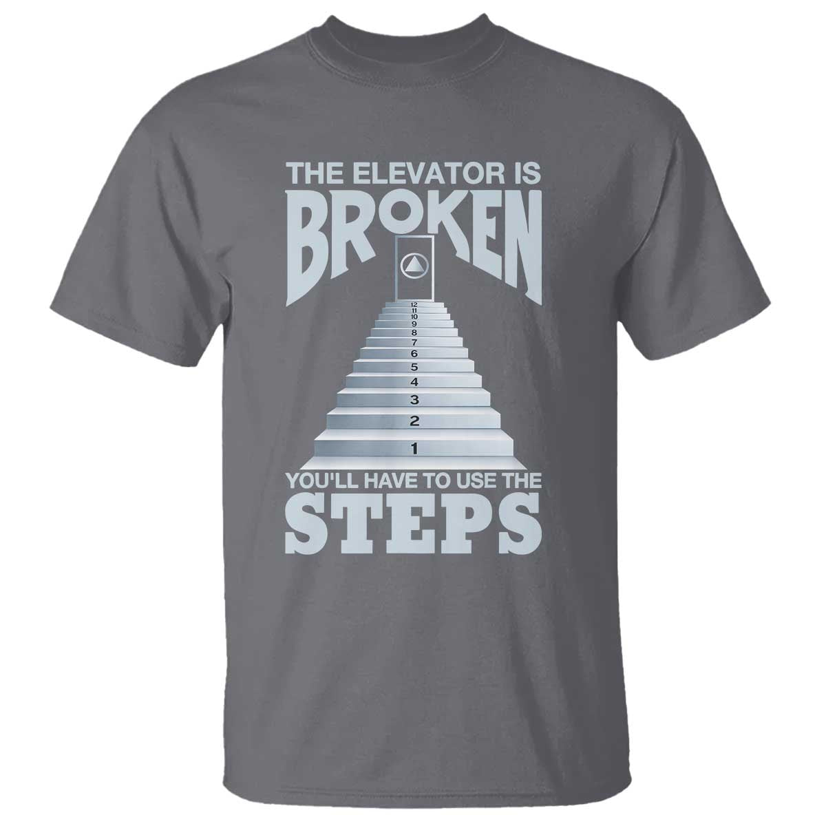 Sobriety Anniversary Sober T Shirt The Elevator is Broken You Will Have To Use The Steps