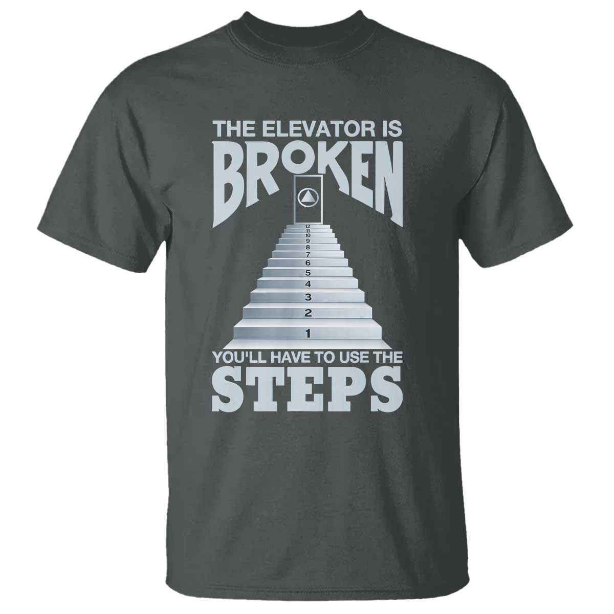 Sobriety Anniversary Sober T Shirt The Elevator is Broken You Will Have To Use The Steps