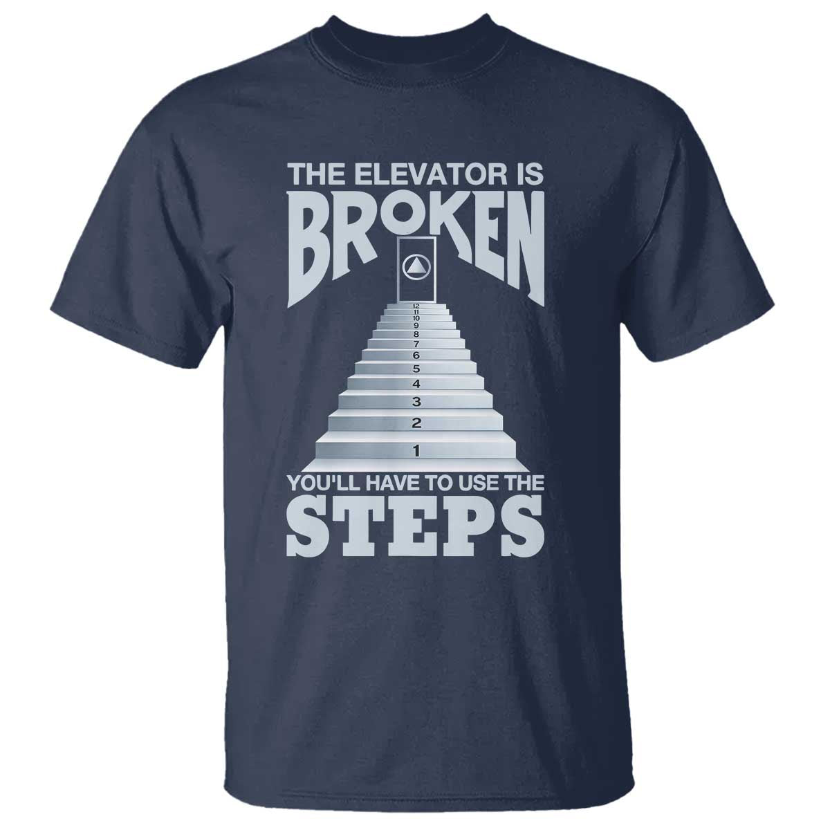 Sobriety Anniversary Sober T Shirt The Elevator is Broken You Will Have To Use The Steps