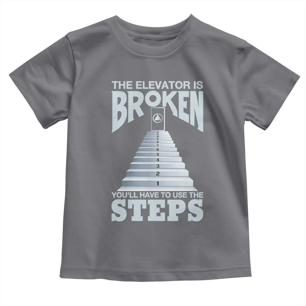 Sobriety Anniversary Sober Toddler T Shirt The Elevator is Broken You Will Have To Use The Steps