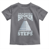 Sobriety Anniversary Sober Toddler T Shirt The Elevator is Broken You Will Have To Use The Steps