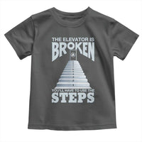 Sobriety Anniversary Sober Toddler T Shirt The Elevator is Broken You Will Have To Use The Steps