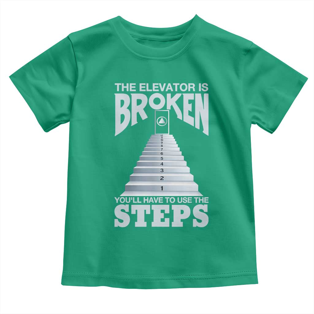Sobriety Anniversary Sober Toddler T Shirt The Elevator is Broken You Will Have To Use The Steps