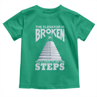 Sobriety Anniversary Sober Toddler T Shirt The Elevator is Broken You Will Have To Use The Steps