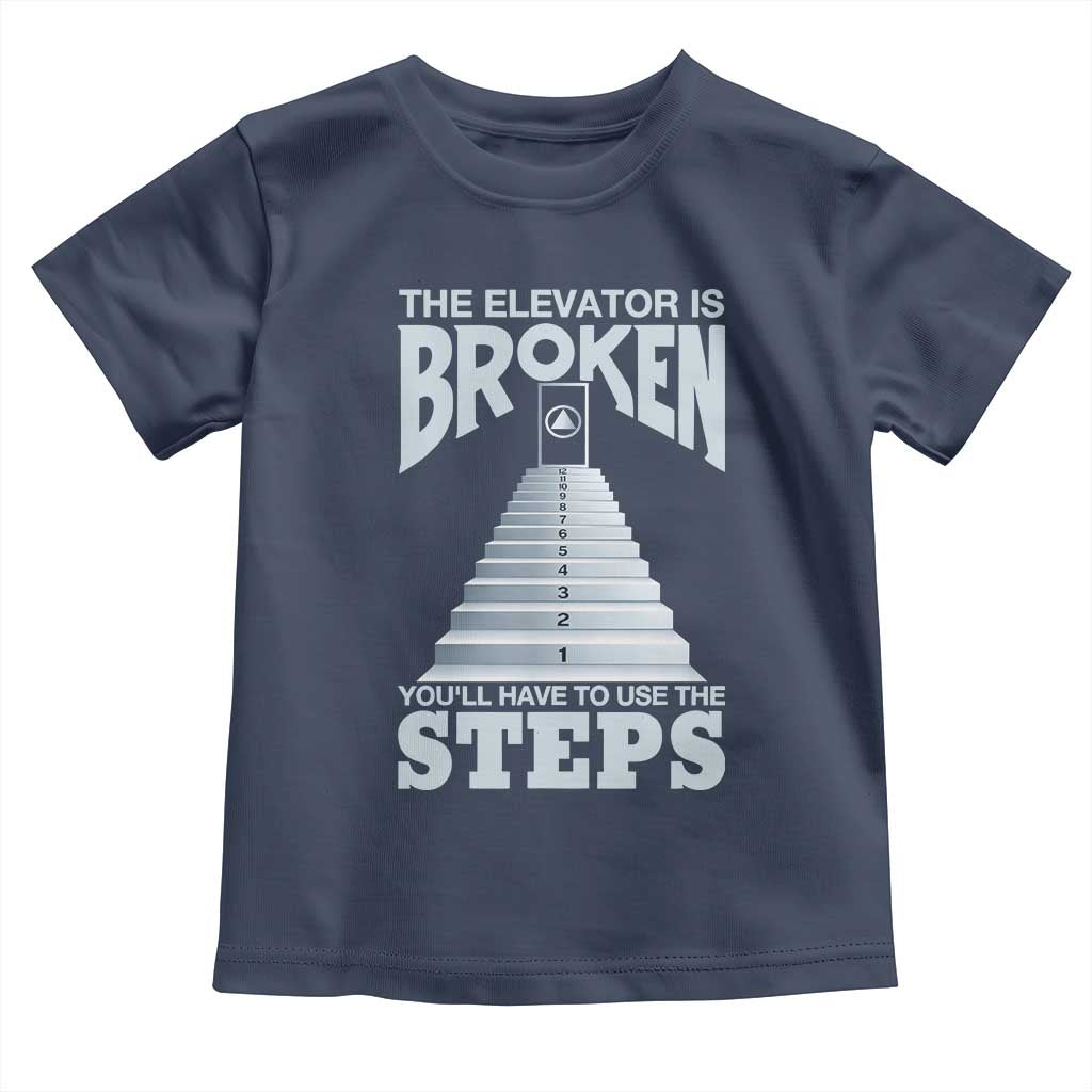 Sobriety Anniversary Sober Toddler T Shirt The Elevator is Broken You Will Have To Use The Steps