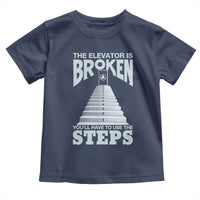 Sobriety Anniversary Sober Toddler T Shirt The Elevator is Broken You Will Have To Use The Steps