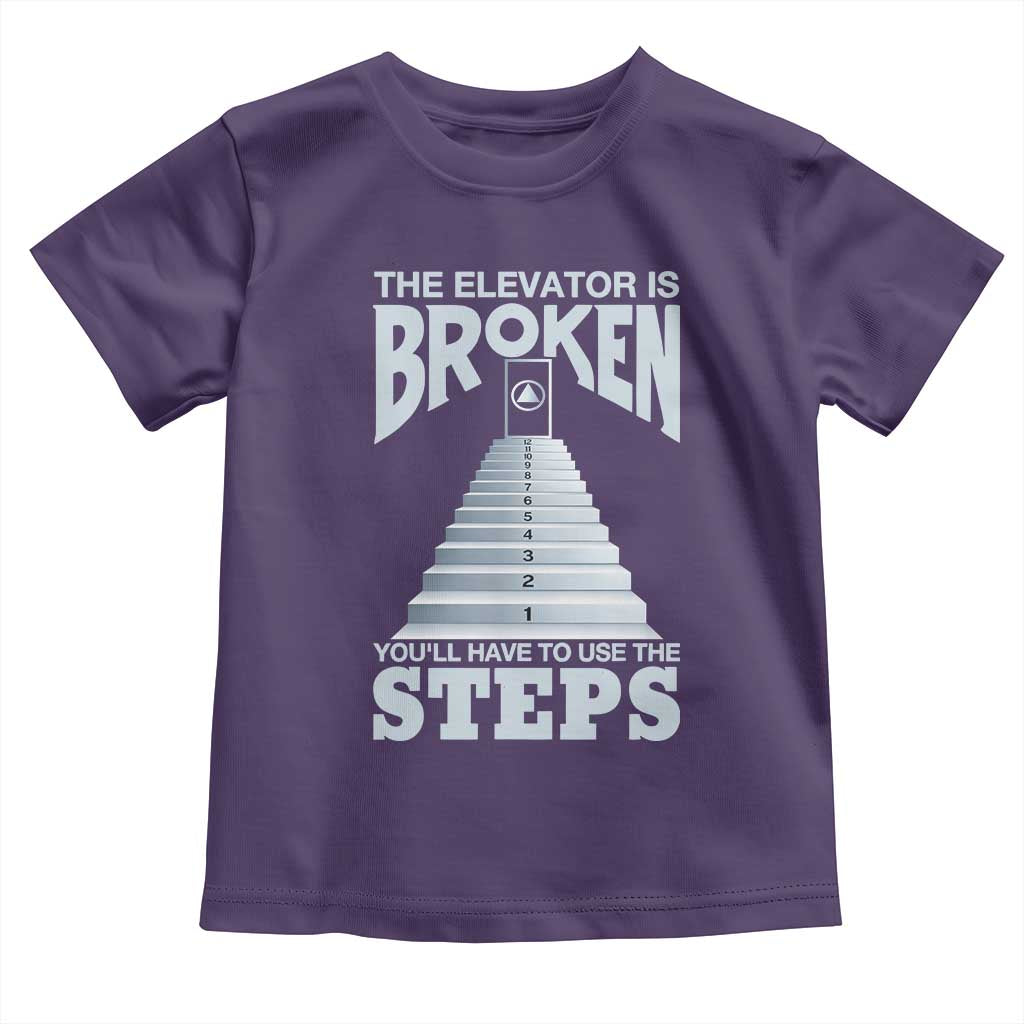 Sobriety Anniversary Sober Toddler T Shirt The Elevator is Broken You Will Have To Use The Steps