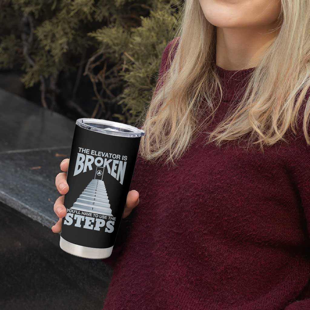 Sobriety Anniversary Sober Tumbler Cup The Elevator is Broken You Will Have To Use The Steps