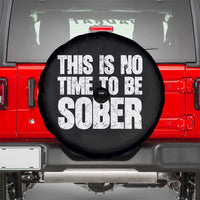 This Is No Time To Be Sober Spare Tire Cover Funny Drinking Beer
