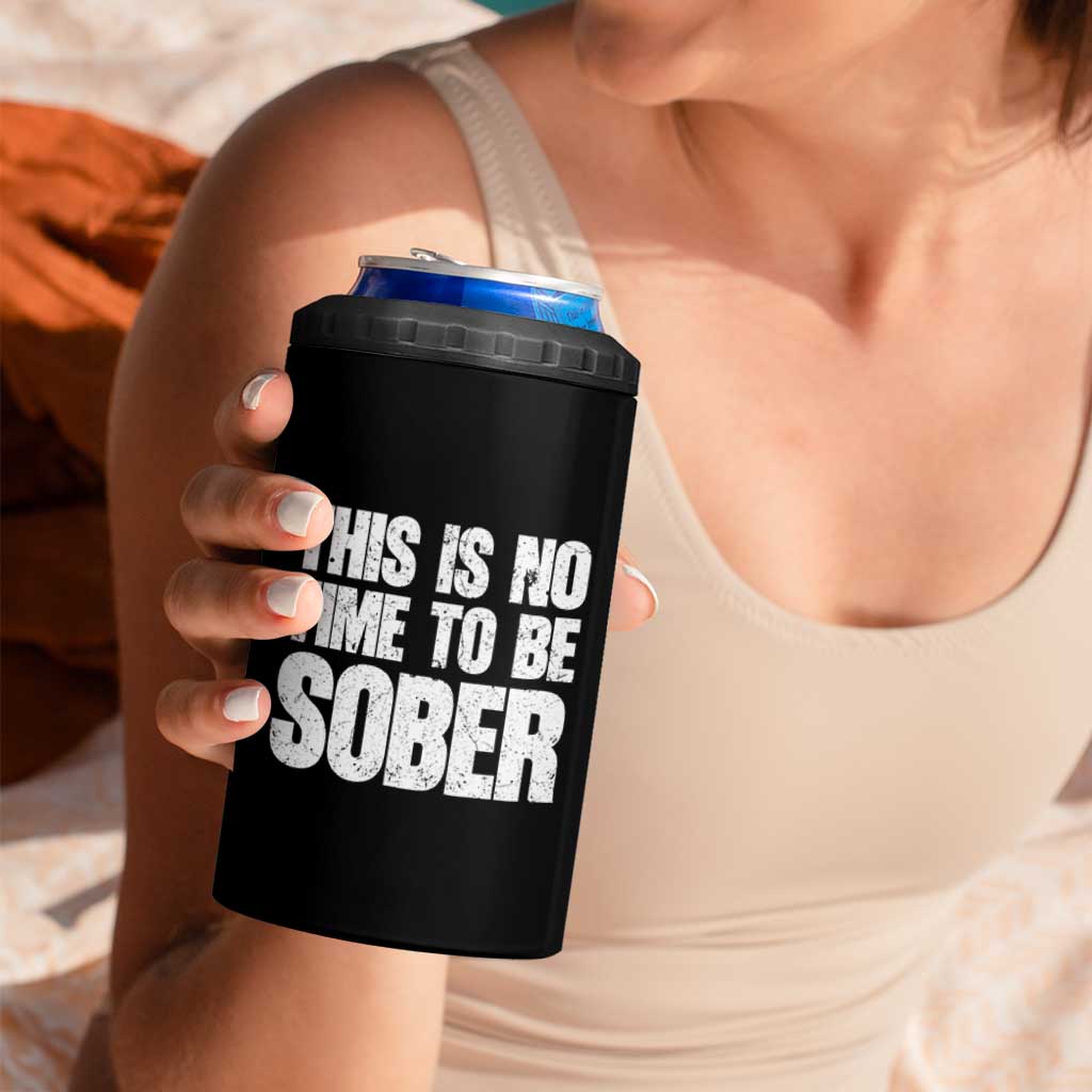 This Is No Time To Be Sober 4 in 1 Can Cooler Tumbler Funny Drinking Beer