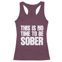 This Is No Time To Be Sober Racerback Tank Top Funny Drinking Beer