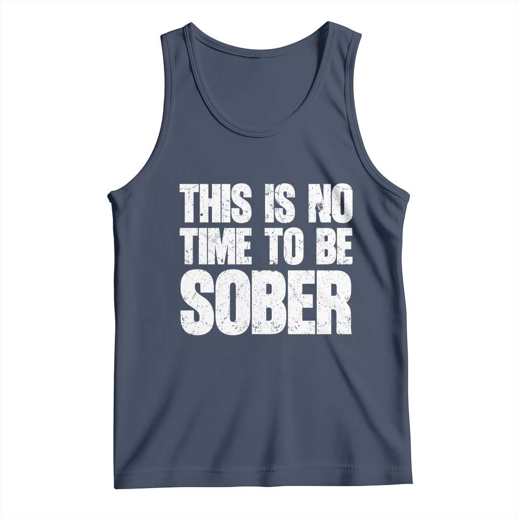 This Is No Time To Be Sober Tank Top Funny Drinking Beer