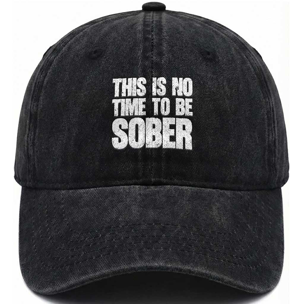 This Is No Time To Be Sober Washed Cotton Baseball Cap Funny Drinking Beer