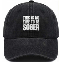 This Is No Time To Be Sober Washed Cotton Baseball Cap Funny Drinking Beer