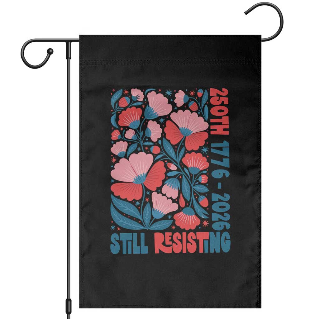 Floral 250th Still Resisting 4th of July 1776 2026 Garden Flag