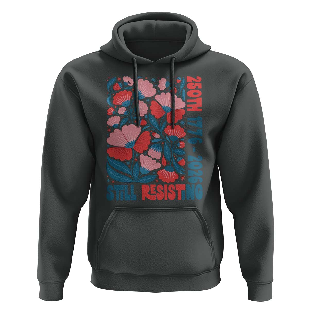 Floral 250th Still Resisting 4th of July 1776 2026 Hoodie