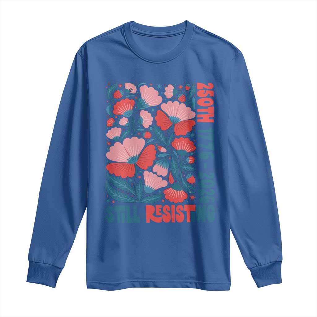 Floral 250th Still Resisting 4th of July 1776 2026 Long Sleeve Shirt