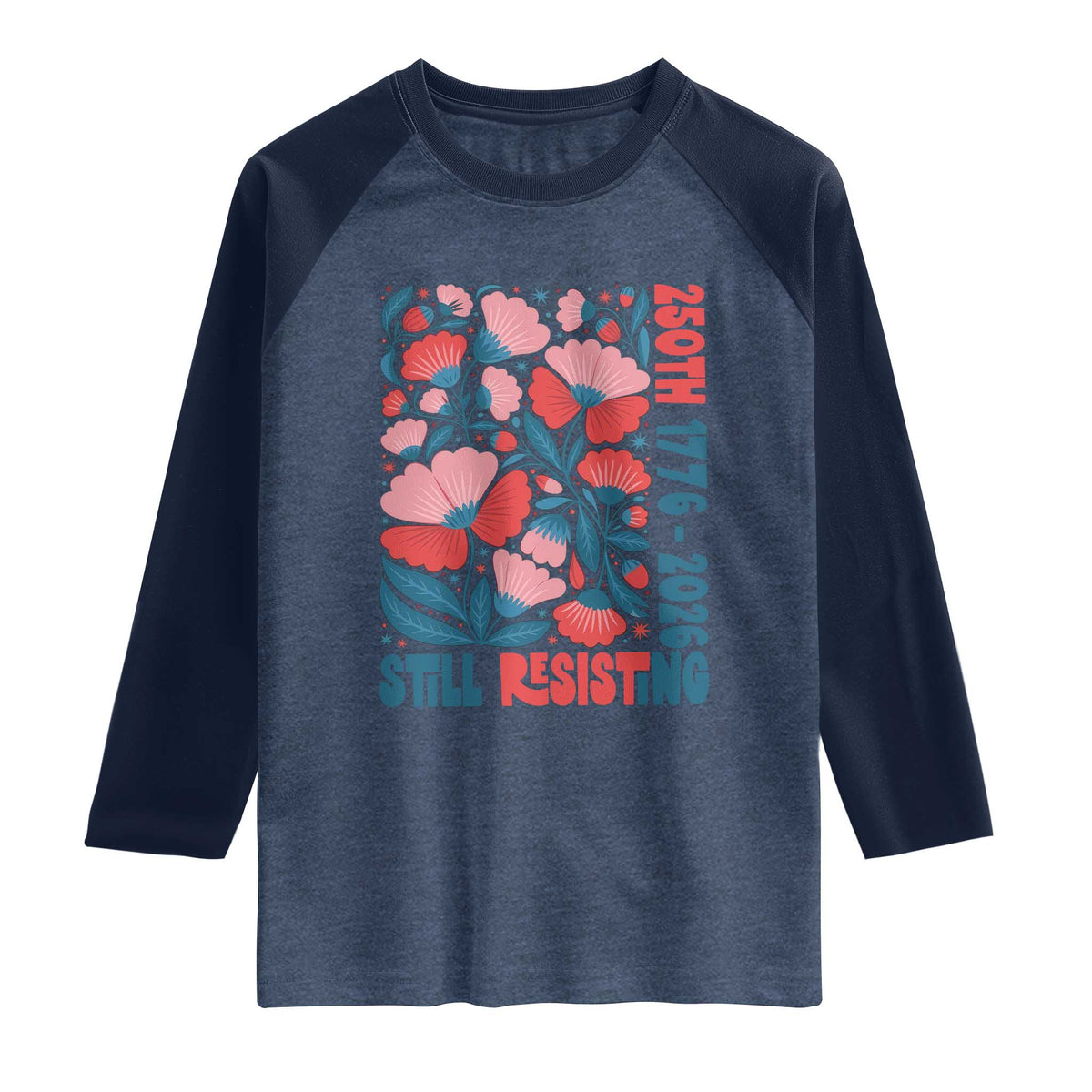 Floral 250th Still Resisting 4th of July 1776 2026 Raglan Shirt