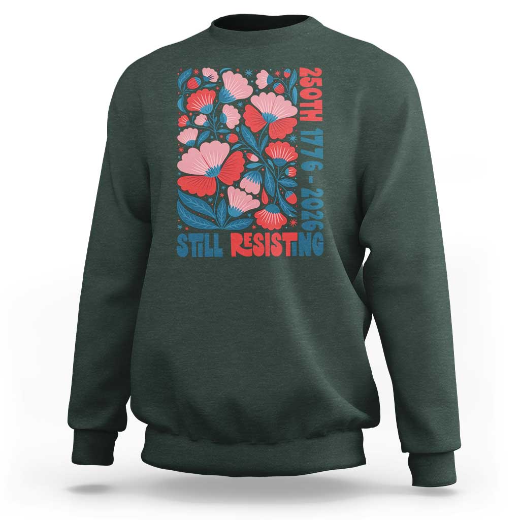 Floral 250th Still Resisting 4th of July 1776 2026 Sweatshirt