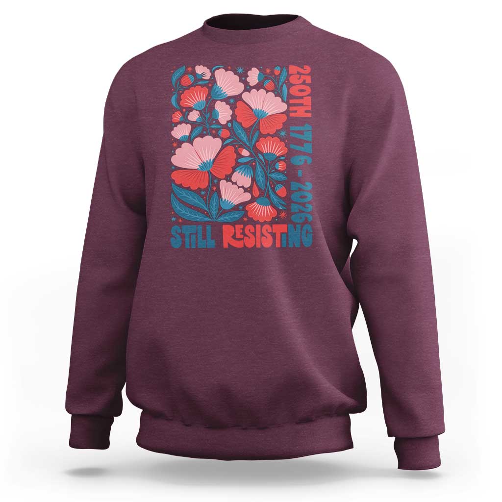 Floral 250th Still Resisting 4th of July 1776 2026 Sweatshirt