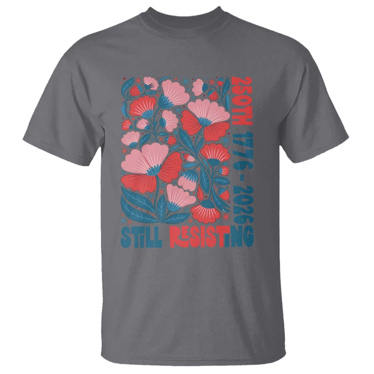 Floral 250th Still Resisting 4th of July 1776 2026 T Shirt
