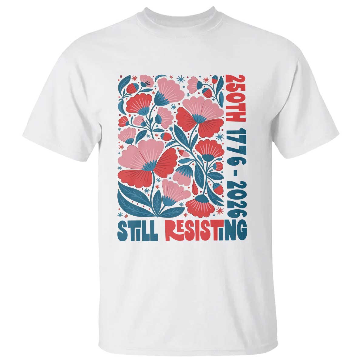 Floral 250th Still Resisting 4th of July 1776 2026 T Shirt