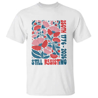 Floral 250th Still Resisting 4th of July 1776 2026 T Shirt
