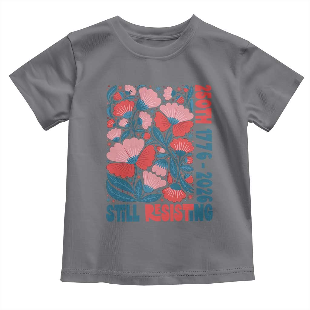 Floral 250th Still Resisting 4th of July 1776 2026 Toddler T Shirt