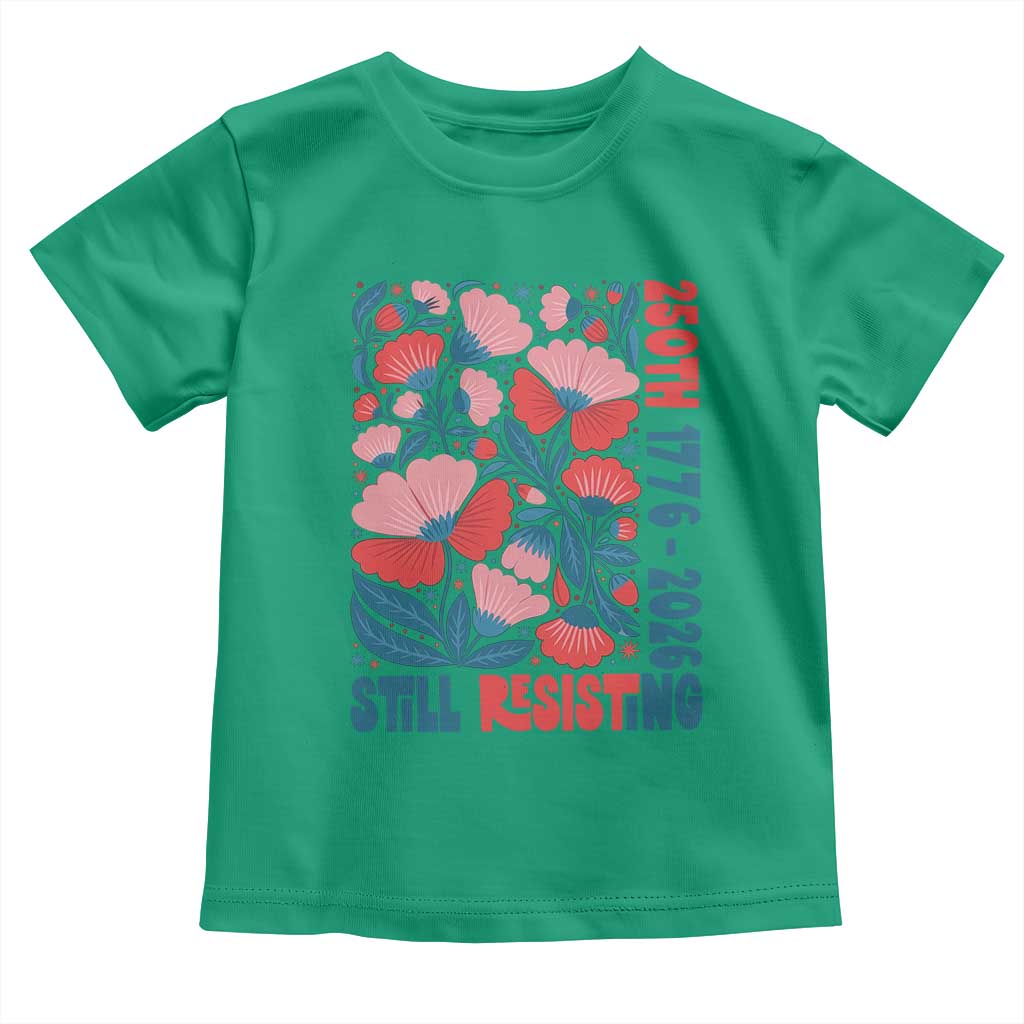 Floral 250th Still Resisting 4th of July 1776 2026 Toddler T Shirt